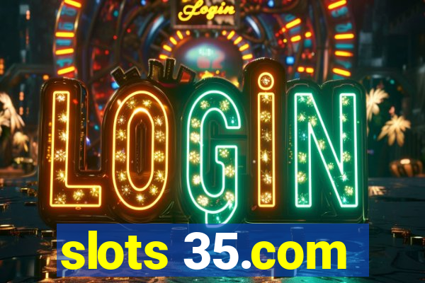 slots 35.com