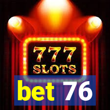 bet 76