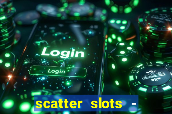 scatter slots - slot machines