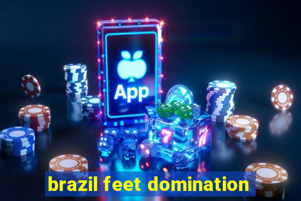 brazil feet domination