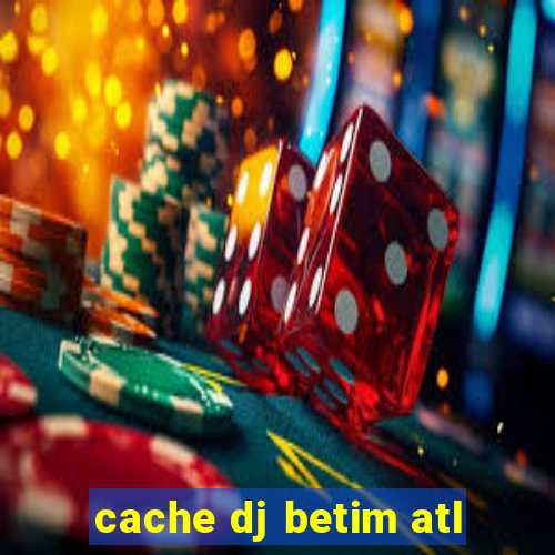 cache dj betim atl