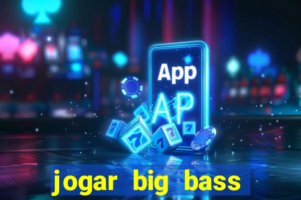 jogar big bass amazon xtreme grátis