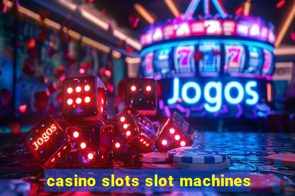 casino slots slot machines