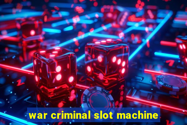 war criminal slot machine