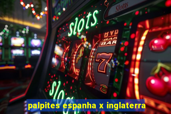 palpites espanha x inglaterra