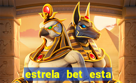 estrela bet esta fora do ar