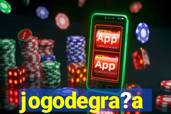 jogodegra?a