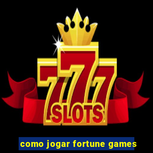 como jogar fortune games