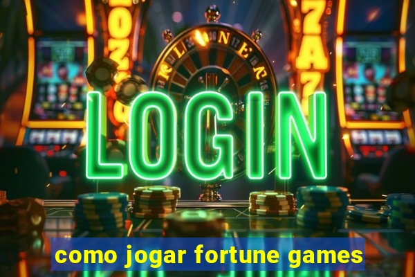 como jogar fortune games