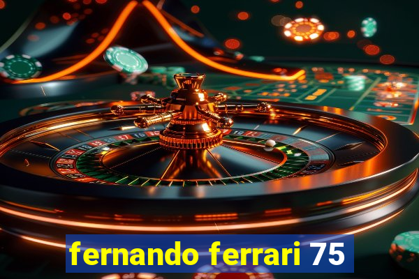 fernando ferrari 75