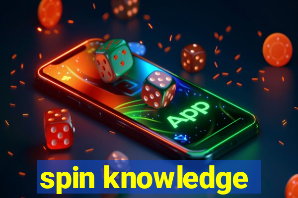 spin knowledge