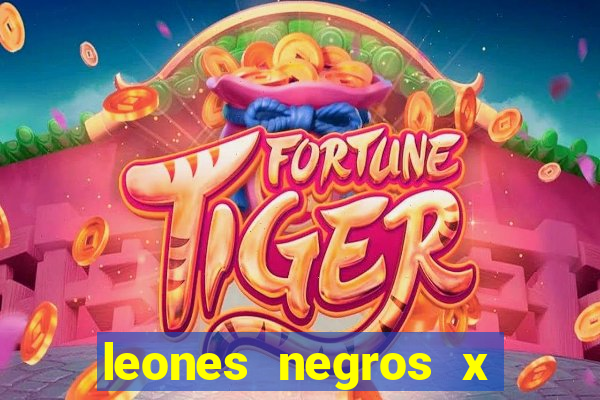 leones negros x mineros zacatecas