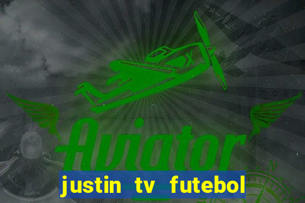 justin tv futebol ao vivo