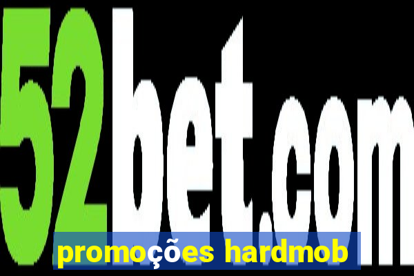 promoções hardmob