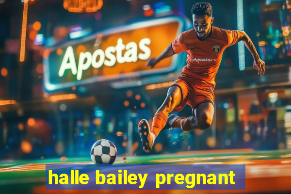 halle bailey pregnant