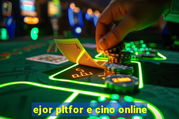 ejor pltfor e cino online