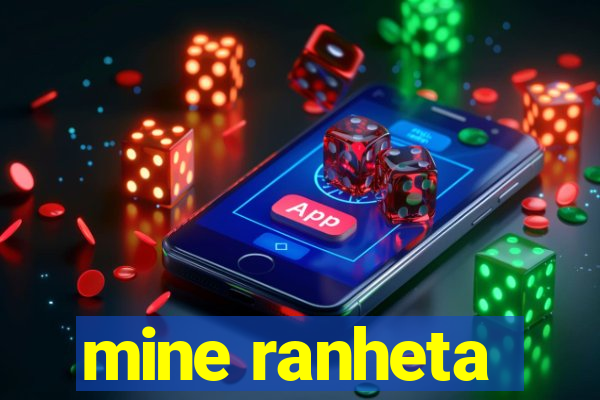 mine ranheta