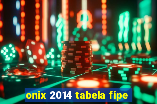 onix 2014 tabela fipe