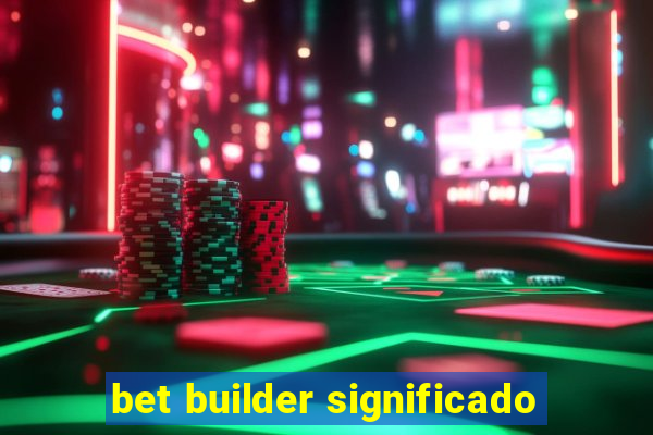 bet builder significado