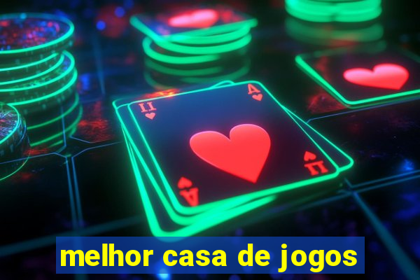 melhor casa de jogos