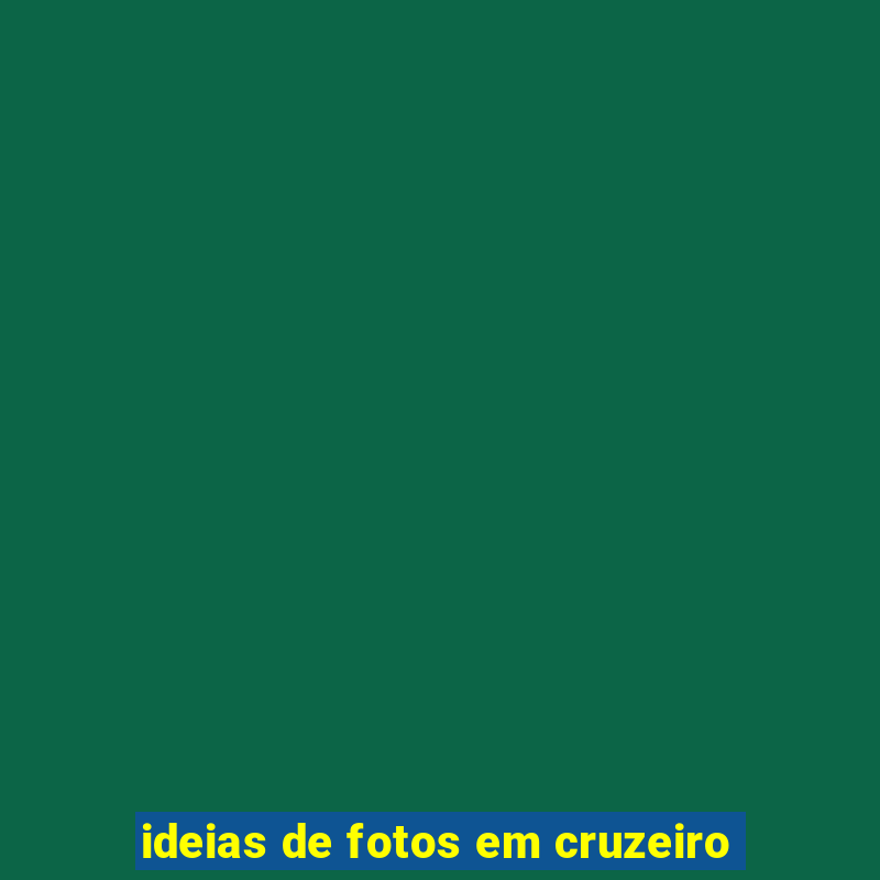 ideias de fotos em cruzeiro