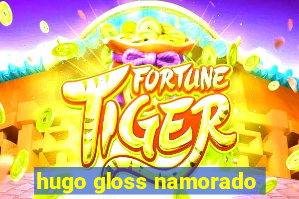 hugo gloss namorado