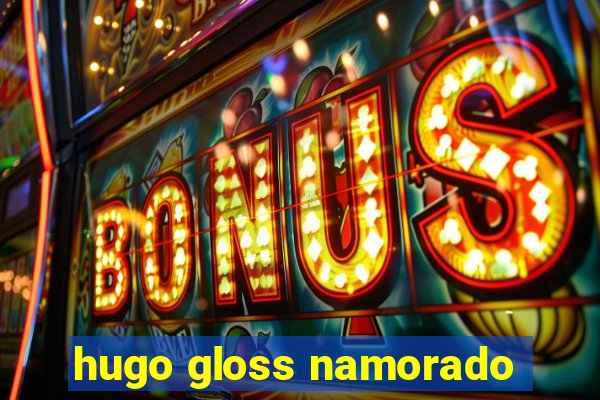 hugo gloss namorado