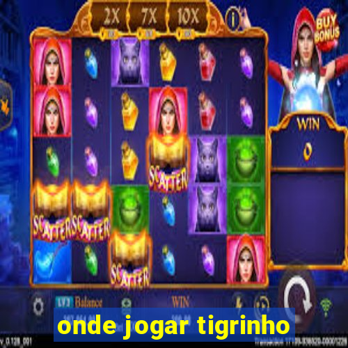 onde jogar tigrinho