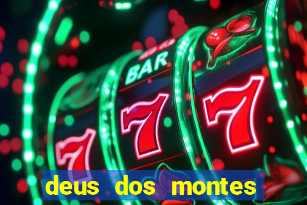 deus dos montes deus dos vales