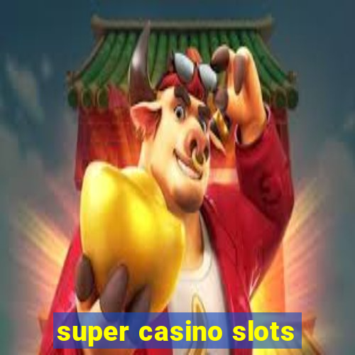 super casino slots