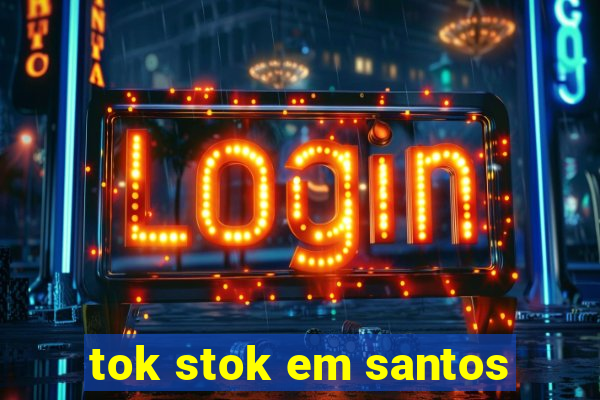 tok stok em santos