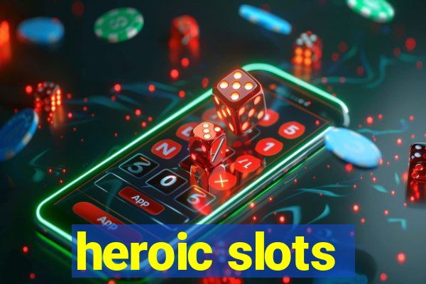 heroic slots