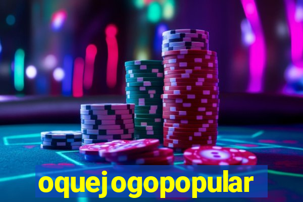 oquejogopopular