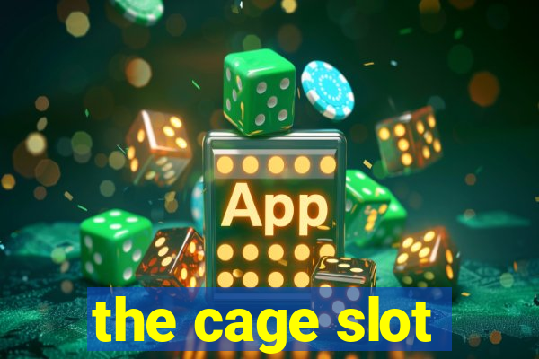 the cage slot