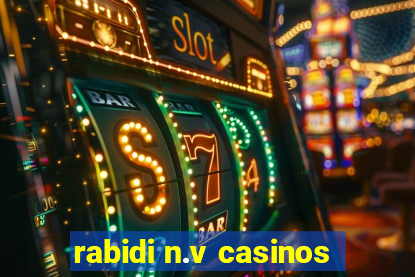 rabidi n.v casinos