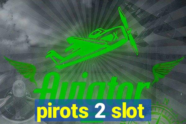 pirots 2 slot