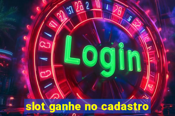 slot ganhe no cadastro