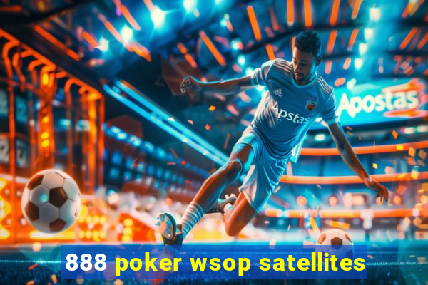 888 poker wsop satellites