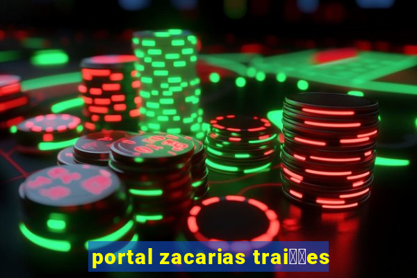 portal zacarias trai莽玫es