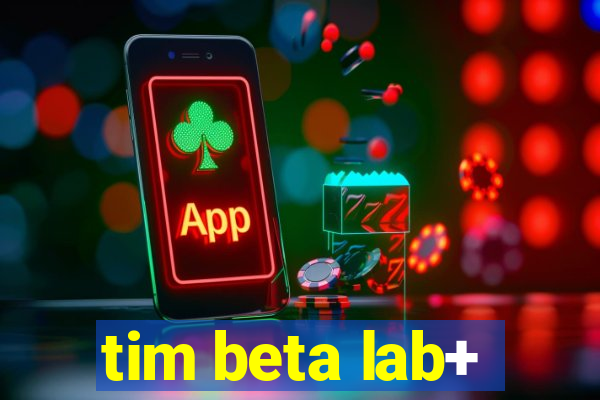 tim beta lab+