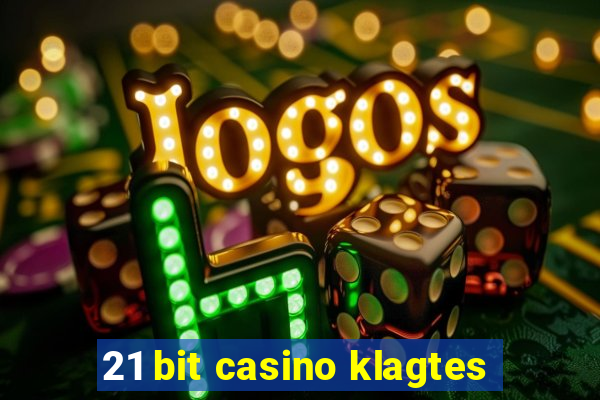 21 bit casino klagtes