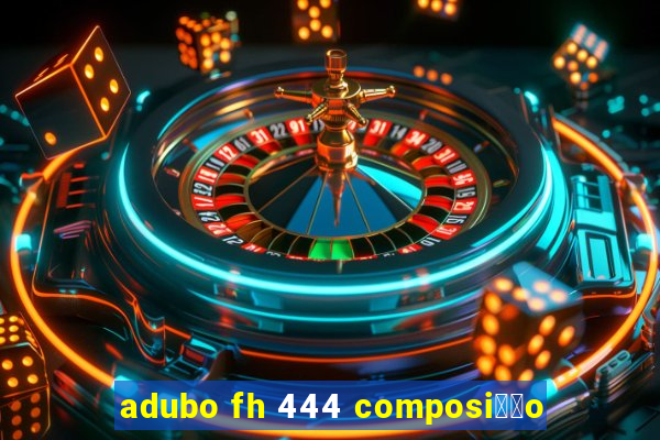 adubo fh 444 composi莽茫o