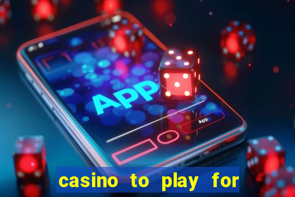 casino to play for real money