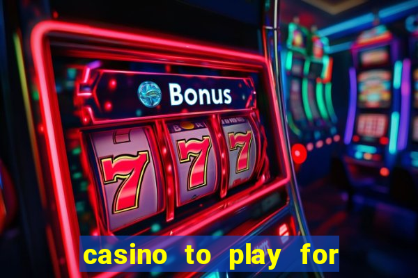 casino to play for real money