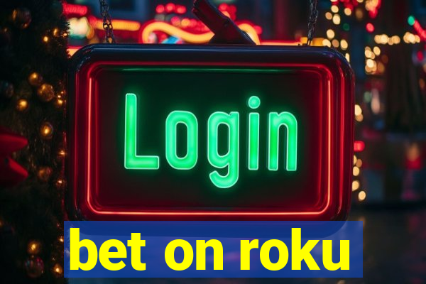 bet on roku