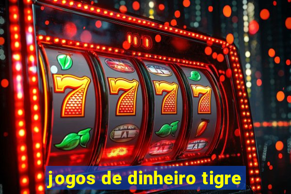 jogos de dinheiro tigre