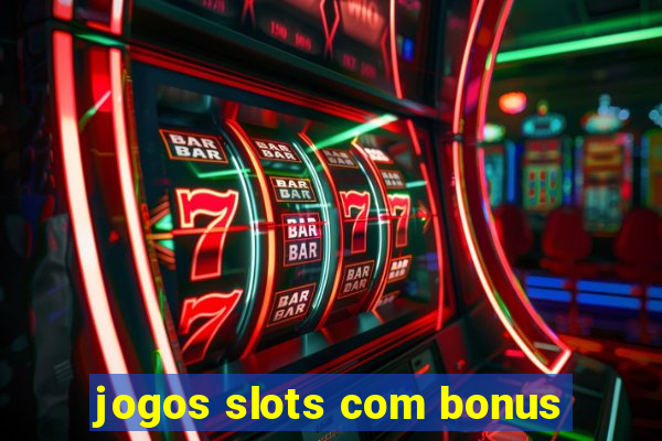 jogos slots com bonus