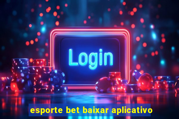 esporte bet baixar aplicativo