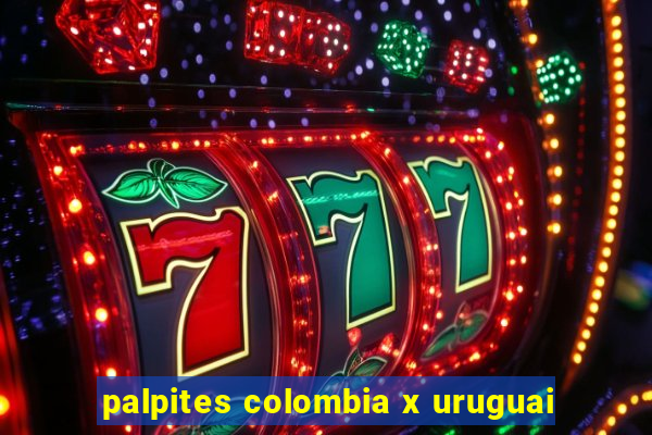 palpites colombia x uruguai