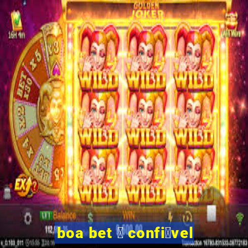 boa bet 茅 confi谩vel